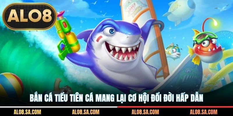 Bắn cá tiểu tiên cá mang lại cơ hội đổi đời hấp dẫn