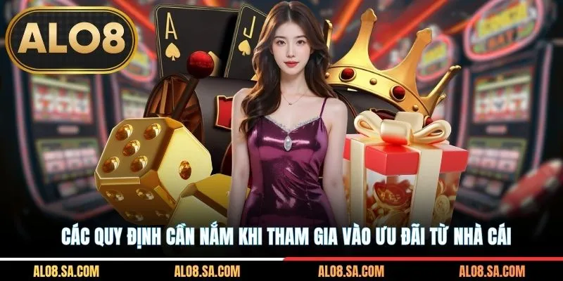 Các quy định cần nắm khi tham gia vào ưu đãi từ nhà cái