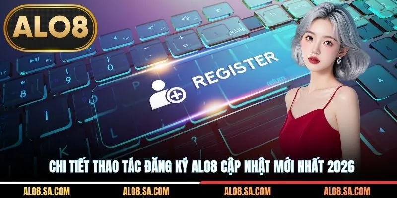 Chi tiết thao tác đăng ký ALO8 cập nhật mới nhất 2026