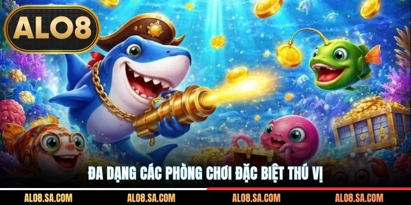 Đa dạng các phòng chơi đặc biệt thú vị