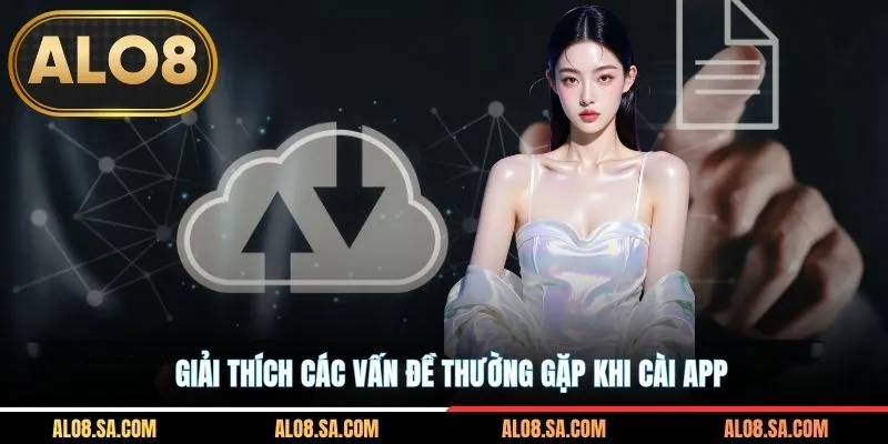 Giải thích các vấn đề thường gặp khi cài app