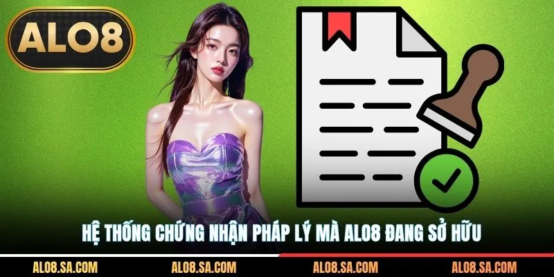 Hệ thống chứng nhận pháp lý mà ALO8 đang sở hữu
