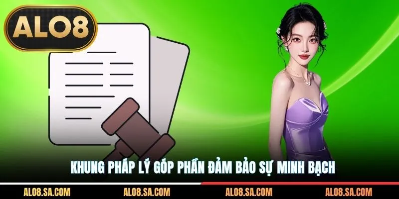 Khung pháp lý góp phần đảm bảo sự minh bạch.