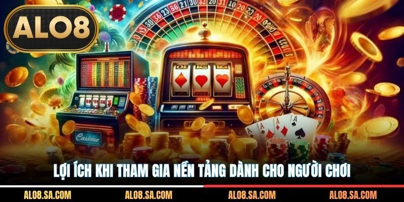 Lợi ích khi tham gia nền tảng dành cho người chơi