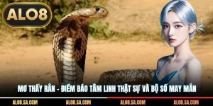 Mơ Thấy Rắn - Điềm Báo Tâm Linh Thật Sự Và Bộ Số May Mắn