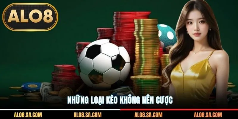 Những loại kèo không nên cược