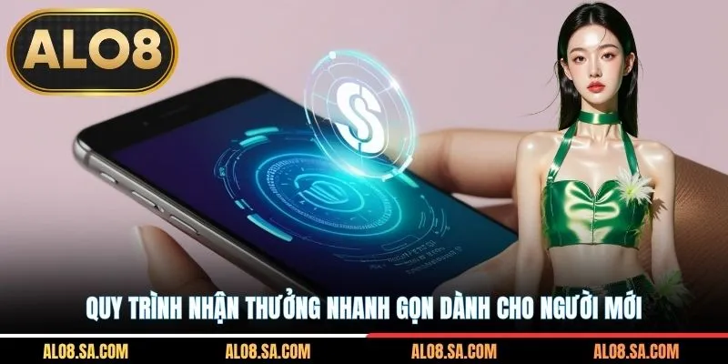 Quy trình nhận thưởng nhanh gọn dành cho người mới